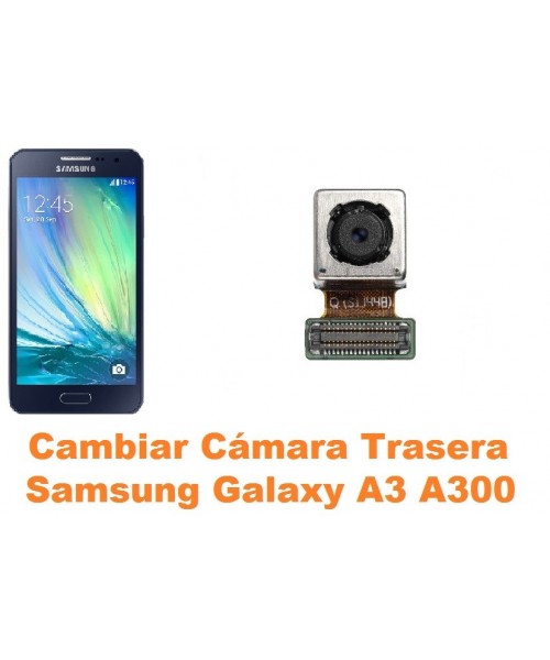 Cambiar cámara trasera Samsung Galaxy A3 A300