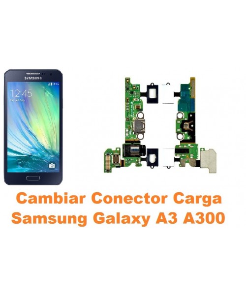 Cambiar conector carga Samsung Galaxy A3 A300