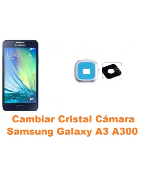 Cambiar cristal cámara Samsung Galaxy A3 A300