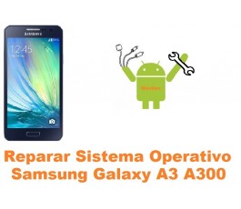 Reparar sistema operativo Samsung Galaxy A3 A300