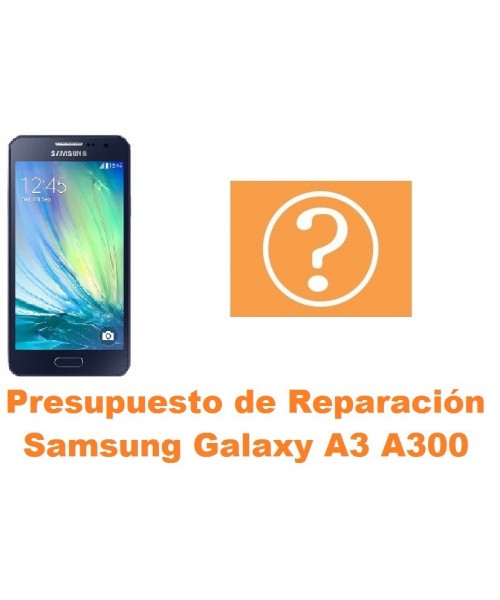 Presupuesto de reparacion Samsung Galaxy A3 A300