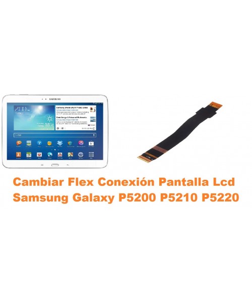 Cambiar flex conexión pantalla lcd Samsung P5200 P5210 P5220