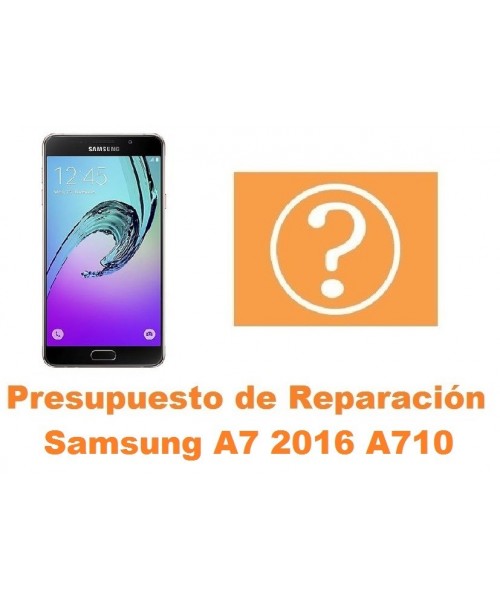 Presupuesto de reparacion Samsung Galaxy A7 2016 A710