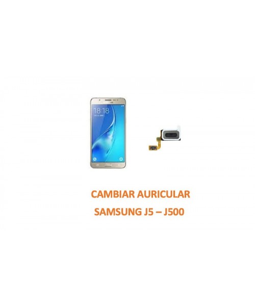 Cambiar Auricular Samsung Galaxy J5 J500