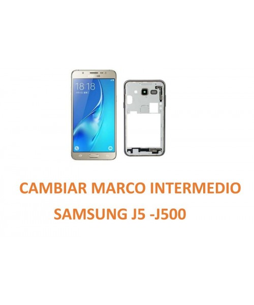 Cambiar Marco Intermedio Samsung Galaxy  J5 J500