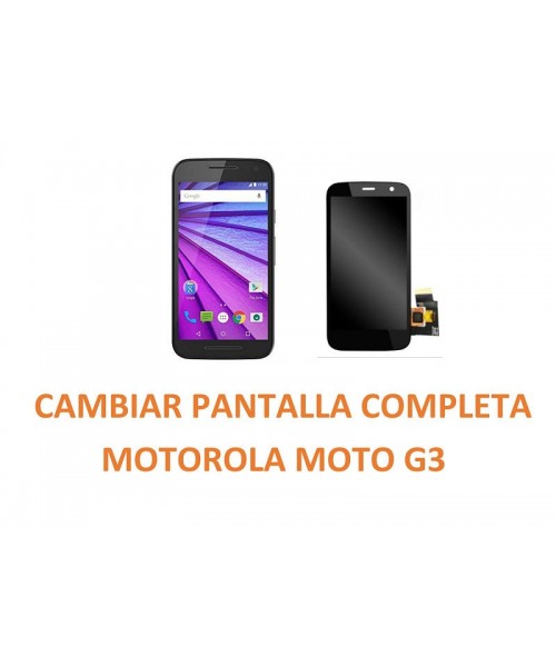 Cambiar Pantalla Completa Motorola Moto G3