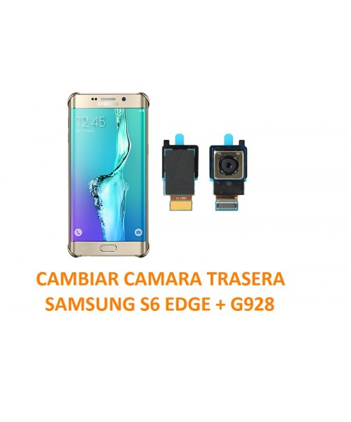 Cambiar Cámara Trasera Samsung S6 Edge + G928