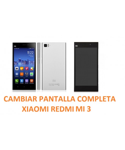 Cambiar Pantalla Completa Xiaomi MI3