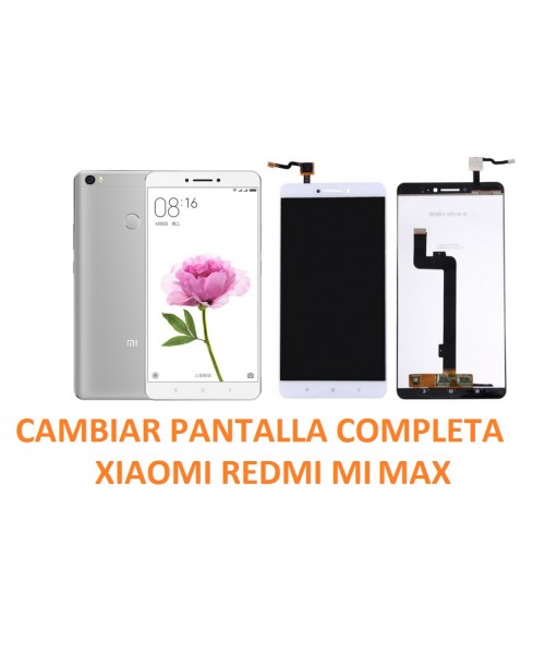Cambiar Pantalla Completa Xiaomi Redmi Mi Max