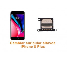 Cambiar auricular altavoz iPhone 8 Plus