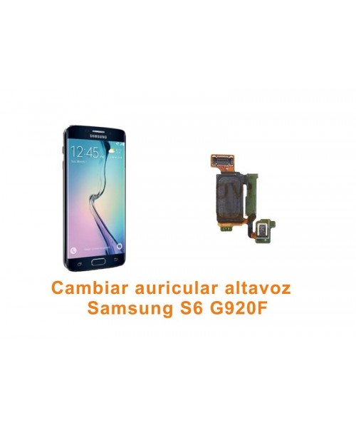 Cambiar auricular altavoz Samsung Galaxy S6 G920F