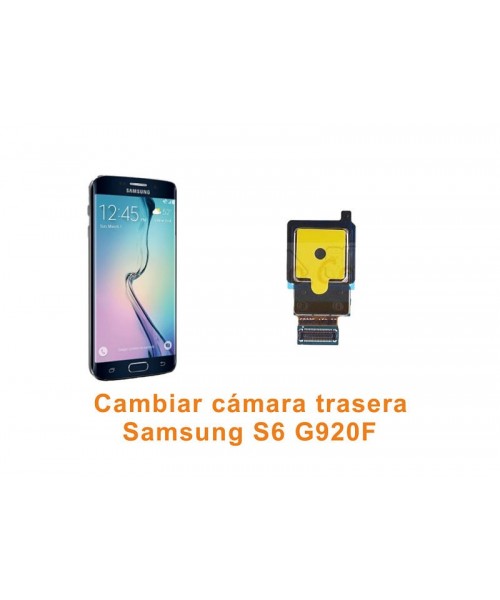 Cambiar cámara trasera Samsung Galaxy S6 G920F