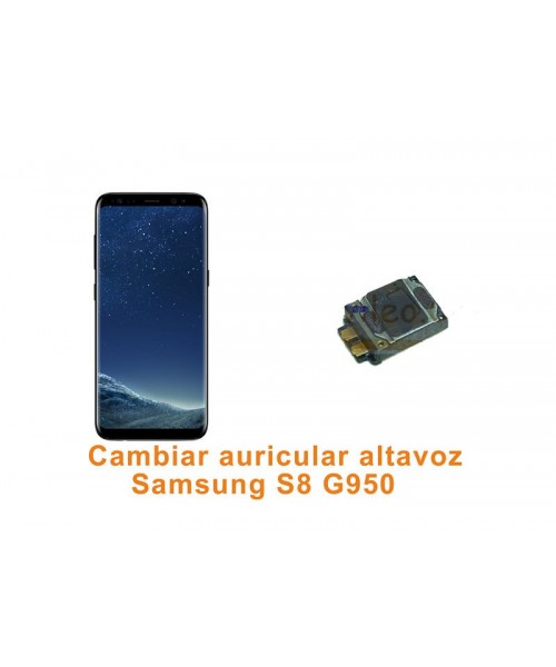 Cambiar auricular altavoz Samsung Galaxy S8 G950