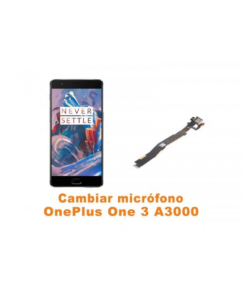 Cambiar micrófono OnePlus One 3 A3000