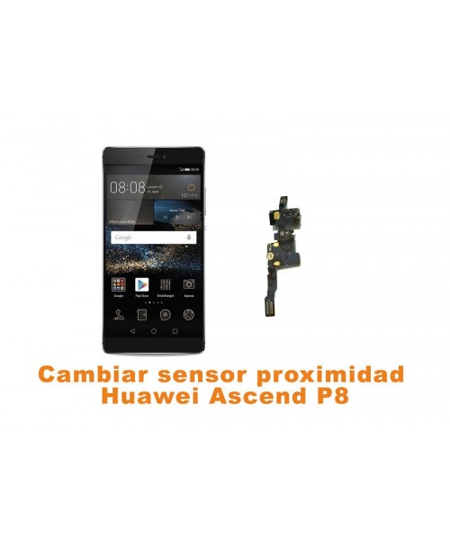 Cambiar sensor proximidad Huawei Ascend P8