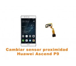 Cambiar sensor proximidad Huawei Ascend P9