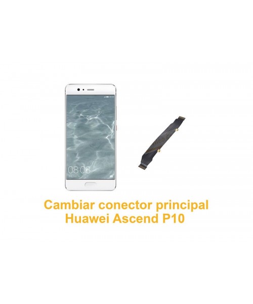 Cambiar conector principal Huawei Ascend P10