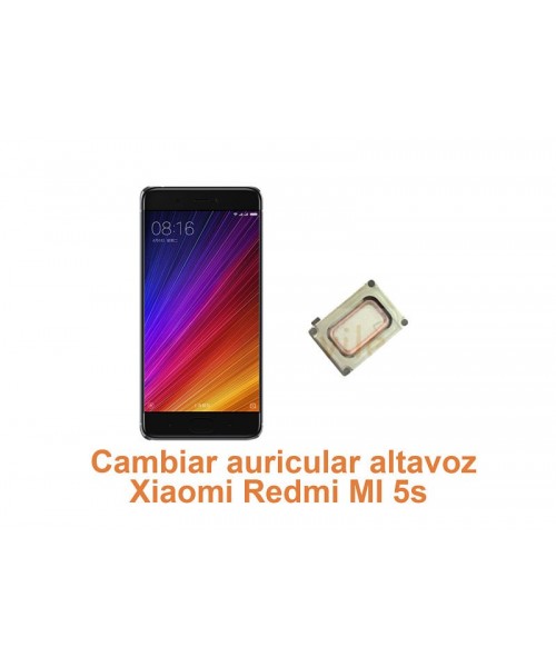 Cambiar auricular altavoz Xiaomi Redmi MI 5s