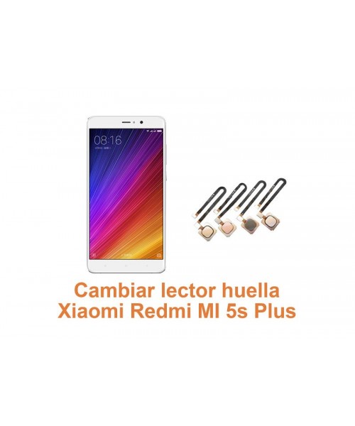 Cambiar lector huella Xiaomi Redmi MI 5s Plus