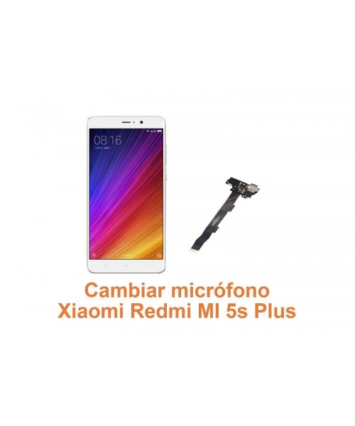 Cambiar micrófono Xiaomi Redmi MI 5s Plus