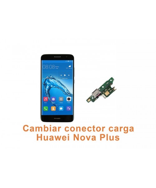 Cambiar conector carga Huawei Nova Plus