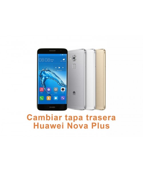Cambiar tapa trasera Huawei Nova Plus