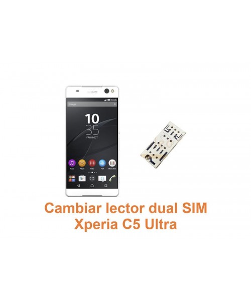 Cambiar lector dual SIM Xperia C5 Ultra