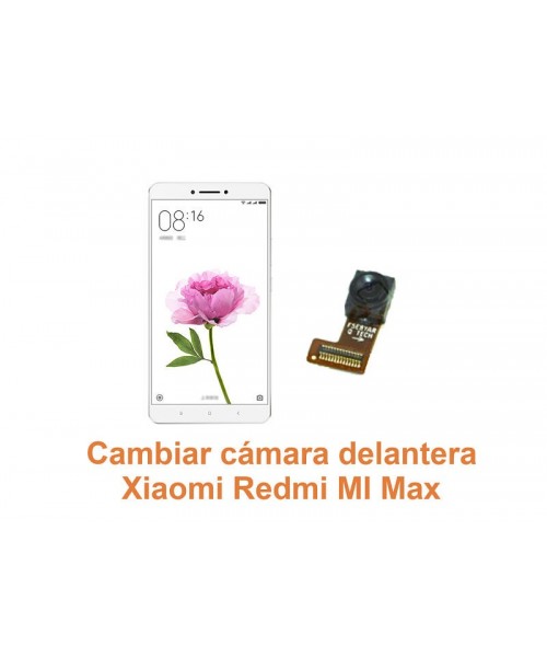 Cambiar cámara delantera Xiaomi Redmi Mi Max