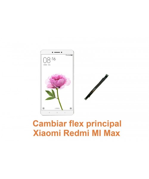 Cambiar flex principal Xiaomi Redmi Mi Max