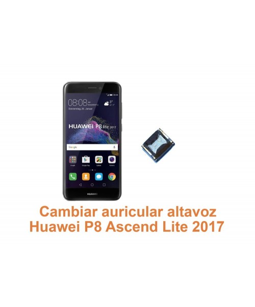 Cambiar auricular altavoz Huawei Ascend P8 Lite 2017