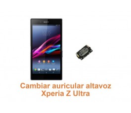 Cambiar auricular altavoz Xperia Z Ultra