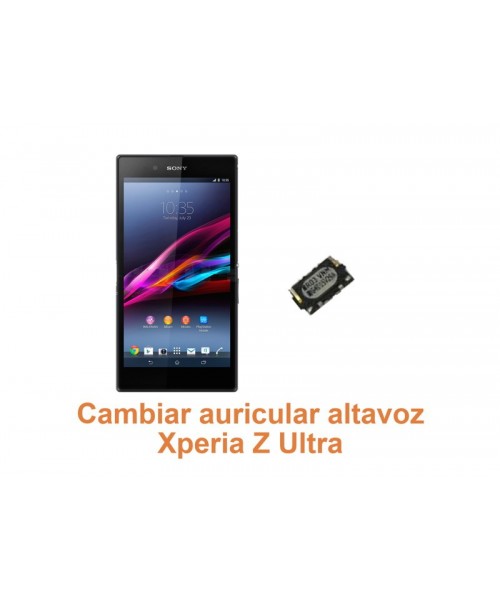 Cambiar auricular altavoz Xperia Z Ultra