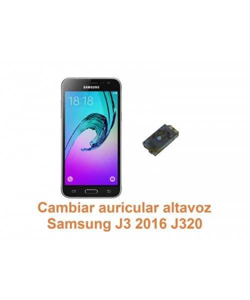 Cambiar auricular altavoz Samsung Galaxy J3 2016 J320