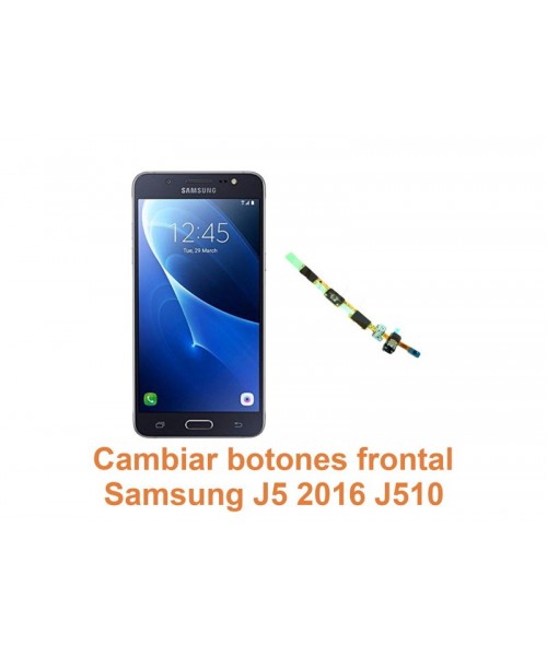 Cambiar botones frontal Samsung Galaxy J5 2016 J510