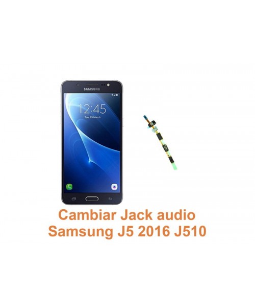 Cambiar Jack audio Samsung Galaxy J5 2016 J510