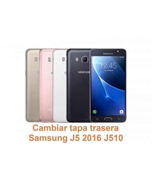 Cambiar tapa trasera Samsung Galaxy J5 2016 J510