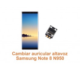 Cambiar auricular altavoz Samsung Note 8 N950