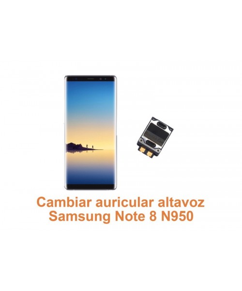 Cambiar auricular altavoz Samsung Note 8 N950
