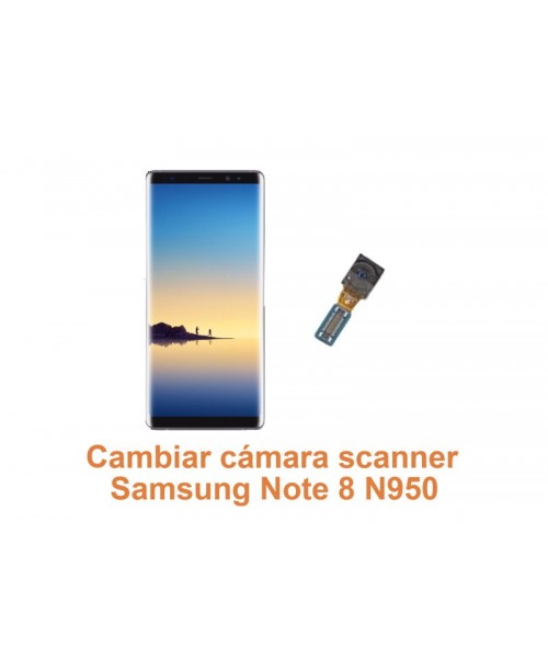 Cambiar cámara scanner Samsung Note 8 N950