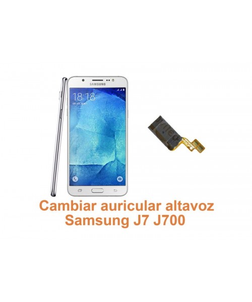 Cambiar auricular altavoz Samsung Galaxy J7 J700