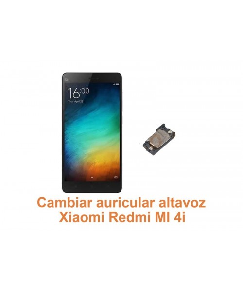 Cambiar auricular altavoz Xiaomi Redmi Mi 4i