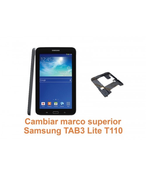 Cambiar marco superior Samsung Tab3 Lite T110