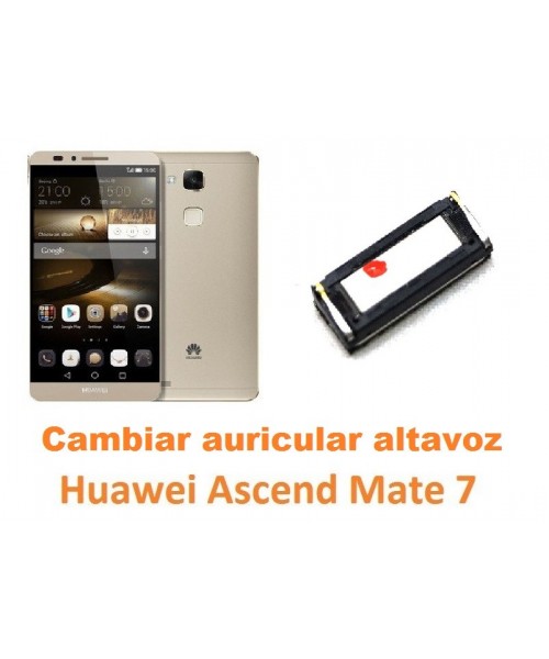 Cambiar auricular altavoz Huawei Mate 7