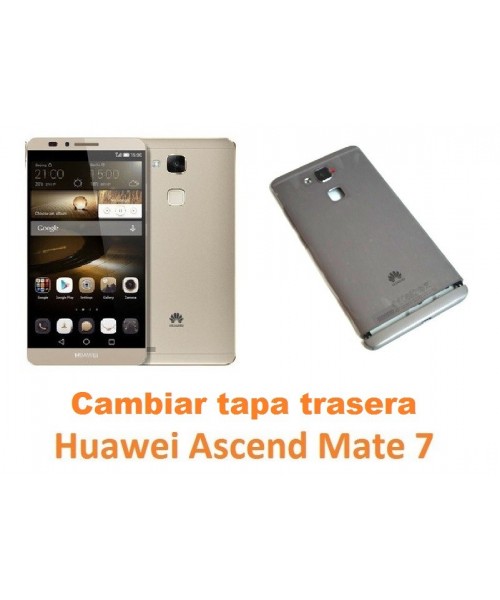Cambiar carcasa tapa trasera Huawei Mate 7