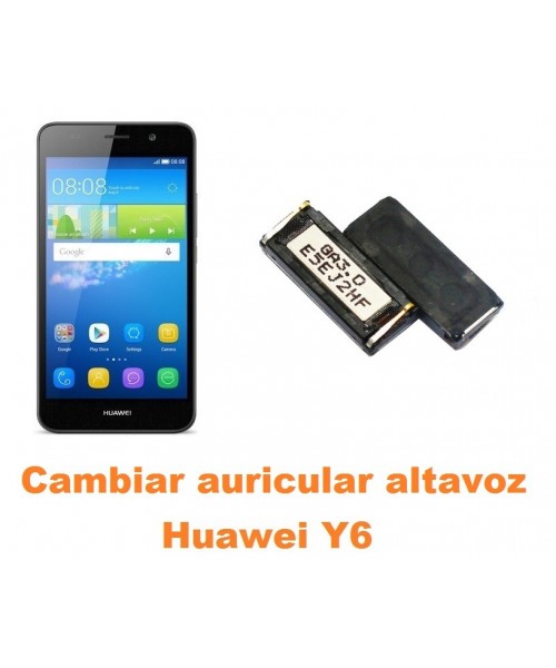 Cambiar auricular altavoz Huawei Y6