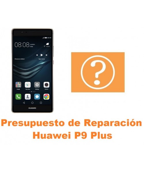 Presupuesto de reparación Huawei P9 Plus