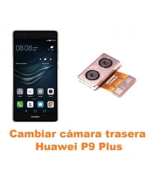 Cambiar cámara trasera Huawei P9 Plus