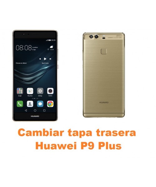Cambiar tapa trasera Huawei P9 Plus