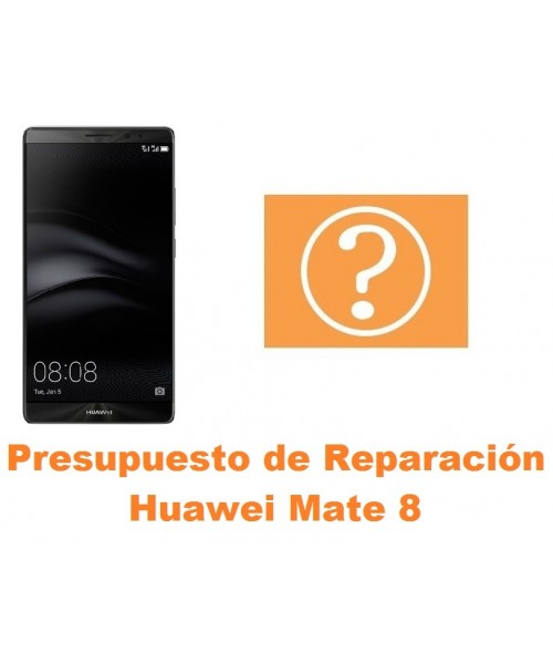 Presupuesto de reparación Huawei Mate 8