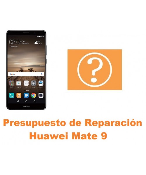 Presupuesto de reparación Huawei Mate 9
